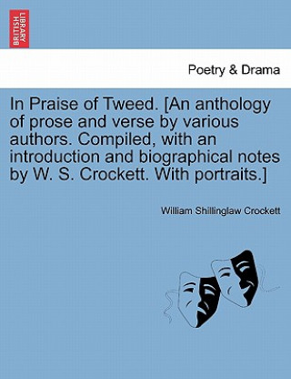Carte In Praise of Tweed. [an Anthology of Prose and Verse by Various Authors. Compiled, with an Introduction and Biographical Notes by W. S. Crockett. with William Shillinglaw Crockett