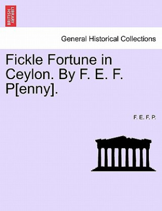 Book Fickle Fortune in Ceylon. By F. E. F. P[enny]. F. E. F. P.