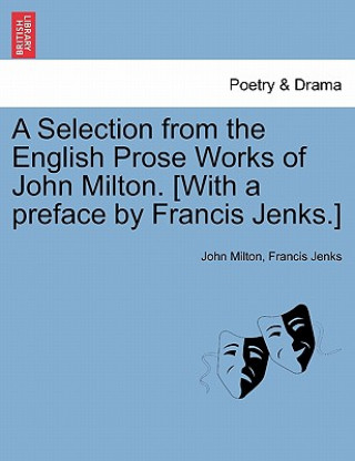 Książka Selection from the English Prose Works of John Milton. [With a Preface by Francis Jenks.] Francis Jenks