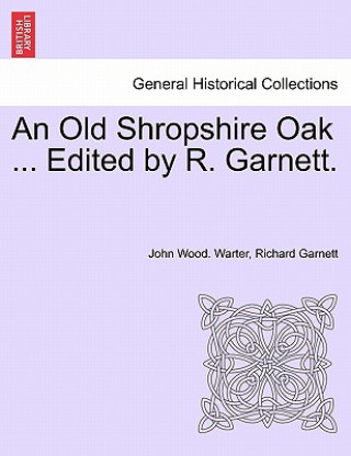Kniha Old Shropshire Oak ... Edited by R. Garnett. Garnett