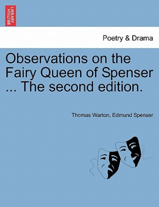 Könyv Observations on the Fairy Queen of Spenser ... The second edition, vol. I Professor Edmund Spenser