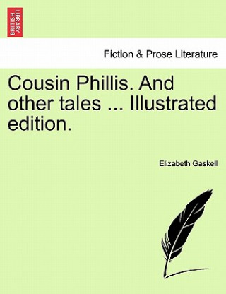Kniha Cousin Phillis. and Other Tales ... Illustrated Edition. Elizabeth Cleghorn Gaskell
