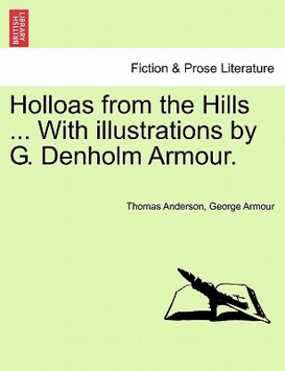 Kniha Holloas from the Hills ... with Illustrations by G. Denholm Armour. George Armour