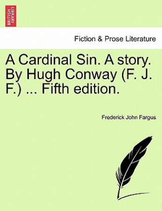Kniha Cardinal Sin. a Story. by Hugh Conway (F. J. F.) ... Fifth Edition. Frederick John Fargus