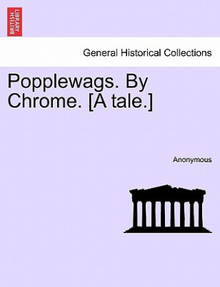 Carte Popplewags. by Chrome. [A Tale.] Anonymous