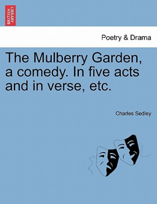 Carte Mulberry Garden, a Comedy. in Five Acts and in Verse, Etc. Sedley