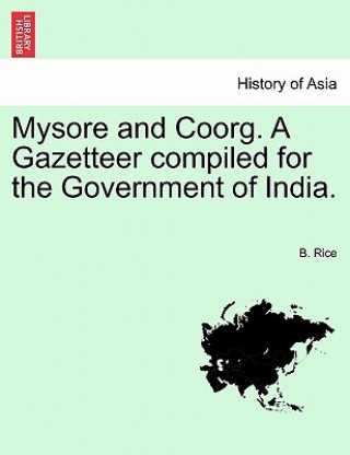 Carte Mysore and Coorg. a Gazetteer Compiled for the Government of India. Vol. I. B Rice