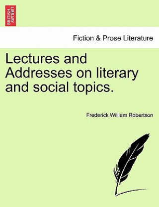 Carte Lectures and Addresses on Literary and Social Topics. Frederick William Robertson