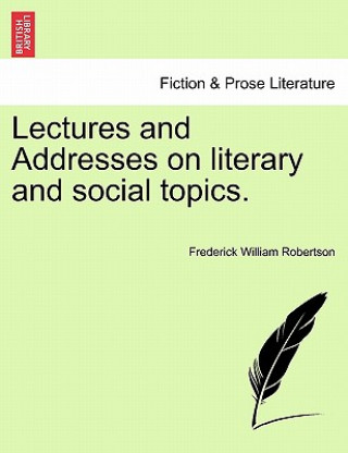 Книга Lectures and Addresses on Literary and Social Topics. Frederick William Robertson