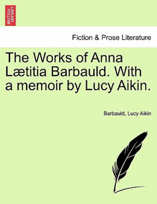 Książka Works of Anna L Titia Barbauld. with a Memoir by Lucy Aikin. Lucy Aikin