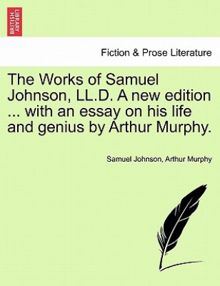 Carte Works of Samuel Johnson, LL.D. a New Edition ... with an Essay on His Life and Genius by Arthur Murphy. Arthur Murphy