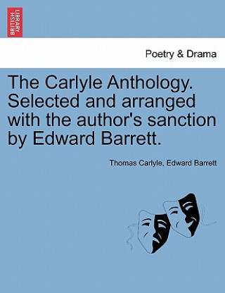 Könyv Carlyle Anthology. Selected and Arranged with the Author's Sanction by Edward Barrett. Edward Barrett