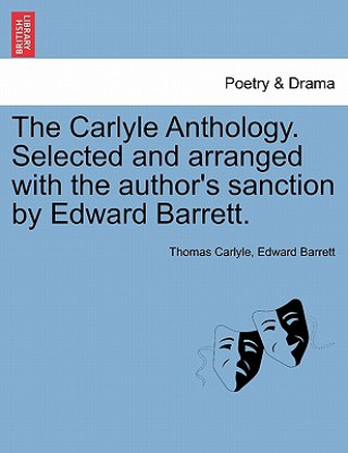 Książka Carlyle Anthology. Selected and Arranged with the Author's Sanction by Edward Barrett. Edward Barrett