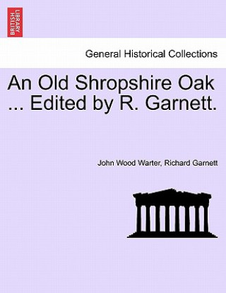 Könyv Old Shropshire Oak ... Edited by R. Garnett. Garnett