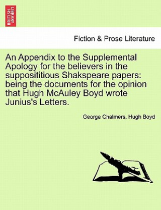 Kniha Appendix to the Supplemental Apology for the Believers in the Supposititious Shakspeare Papers Hugh Boyd