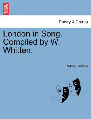 Książka London in Song. Compiled by W. Whitten. Wilfred Whitten