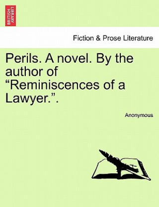 Livre Perils. a Novel. by the Author of "Reminiscences of a Lawyer.." Anonymous