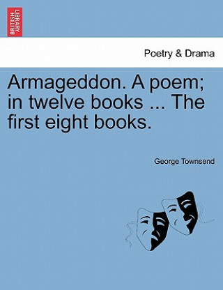Kniha Armageddon. a Poem; In Twelve Books ... the First Eight Books. George Townsend