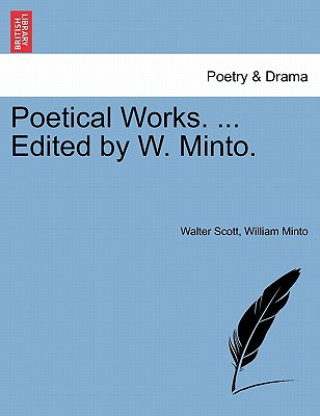 Könyv Poetical Works. ... Edited by W. Minto. William Minto