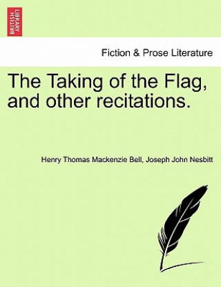 Könyv Taking of the Flag, and Other Recitations. Joseph John Nesbitt