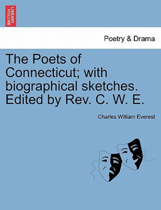 Книга Poets of Connecticut; With Biographical Sketches. Edited by REV. C. W. E. Charles William Everest