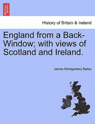 Kniha England from a Back-Window; With Views of Scotland and Ireland. James Montgomery Bailey