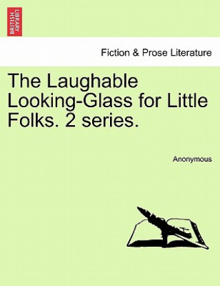 Книга Laughable Looking-Glass for Little Folks. Second Series. Anonymous