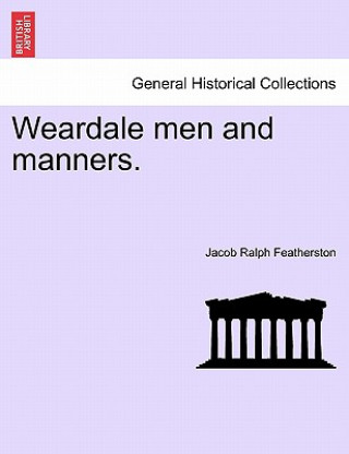Könyv Weardale Men and Manners. Jacob Ralph Featherston