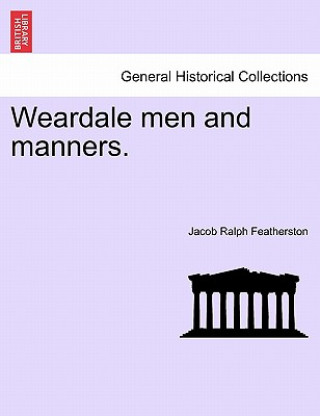 Libro Weardale Men and Manners. Jacob Ralph Featherston