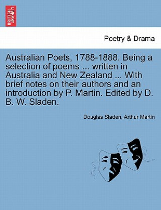 Книга Australian Poets, 1788-1888. Being a selection of poems ... written in Australia and New Zealand ... With brief notes on their authors and an introduc Arthur Martin