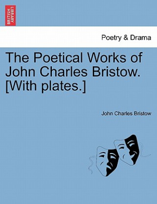 Carte Poetical Works of John Charles Bristow. [With Plates.] John Charles Bristow