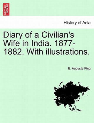 Книга Diary of a Civilian's Wife in India. 1877-1882. with Illustrations. Vol. II E Augusta King