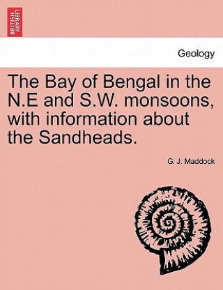 Книга Bay of Bengal in the N.E and S.W. Monsoons, with Information about the Sandheads. G J Maddock