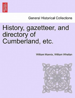 Carte History, Gazetteer, and Directory of Cumberland, Etc. William Mannix