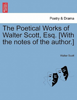 Książka Poetical Works of Walter Scott, Esq. [With the Notes of the Author.] Sir Walter Scott