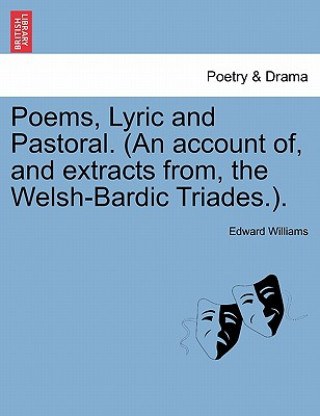 Carte Poems, Lyric and Pastoral. (An account of, and extracts from, the Welsh-Bardic Triades.). Edward ("Centre de Recherches Petrographiques et Chimiques (CRPG)") Williams