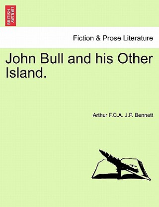 Buch John Bull and his Other Island. Arthur F C a J P Bennett