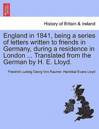 Carte England in 1841, Being a Series of Letters Written to Friends in Germany, During a Residence in London ... Translated from the German by H. E. Lloyd. Hannibal Evans Lloyd