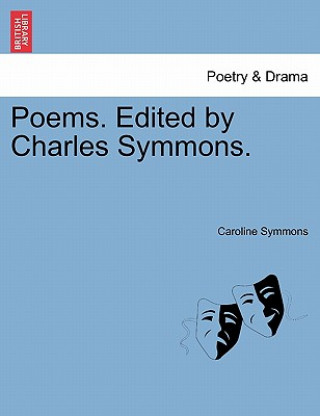 Könyv Poems. Edited by Charles Symmons. Caroline Symmons