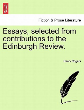 Książka Essays, Selected from Contributions to the Edinburgh Review. Henry (Departments of Linguistics and Anthropology University of Toronto Canada) Rogers