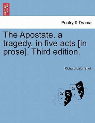 Kniha Apostate, a Tragedy, in Five Acts [In Prose]. Fourth Edition. Richard Lalor Sheil