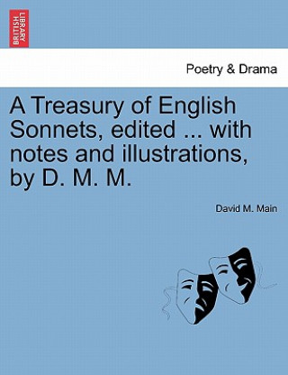 Carte Treasury of English Sonnets, Edited ... with Notes and Illustrations, by D. M. M. David M Main