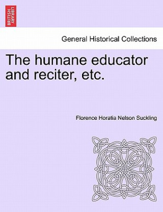 Книга humane educator and reciter, etc. Florence Horatia Nelson Suckling