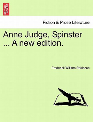 Książka Anne Judge, Spinster ... a New Edition. Frederick William Robinson