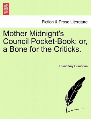 Libro Mother Midnight's Council Pocket-Book; Or, a Bone for the Criticks. Humphrey Humdrum