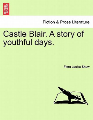 Carte Castle Blair. a Story of Youthful Days. Flora Louisa Shaw