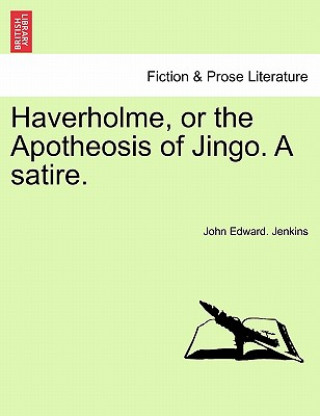 Книга Haverholme, or the Apotheosis of Jingo. a Satire. John Edward Jenkins