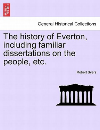 Książka history of Everton, including familiar dissertations on the people, etc. Robert Syers