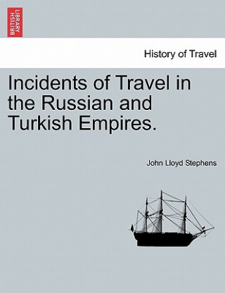 Kniha Incidents of Travel in the Russian and Turkish Empires. John Lloyd Stephens