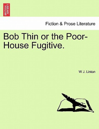 Książka Bob Thin or the Poor-House Fugitive. W J Linton